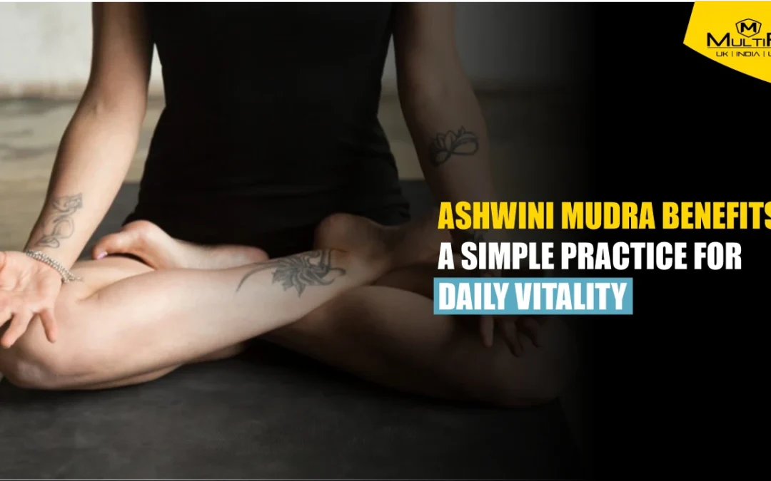 Ashwini Mudra Benefits: A Simple Practice for Daily Vitality