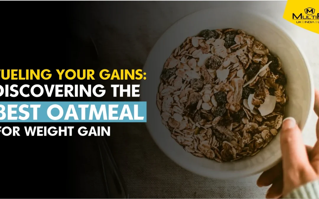 Fueling Your Gains: Discovering the Best Oatmeal for Weight Gain