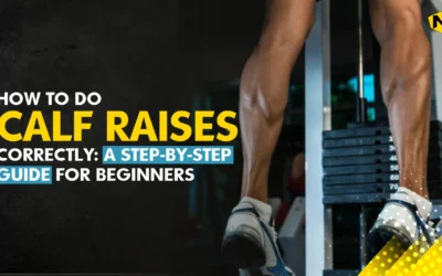 How to do Calf Raises Correctly: A Step-by-Step Guide for Beginners