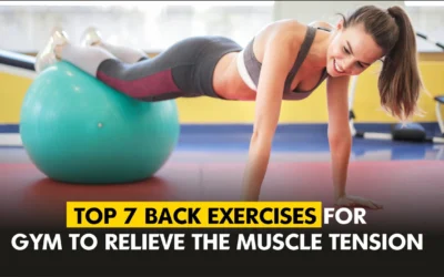 Top 7 Back Exercises For Gym To Relieve Muscle Tension